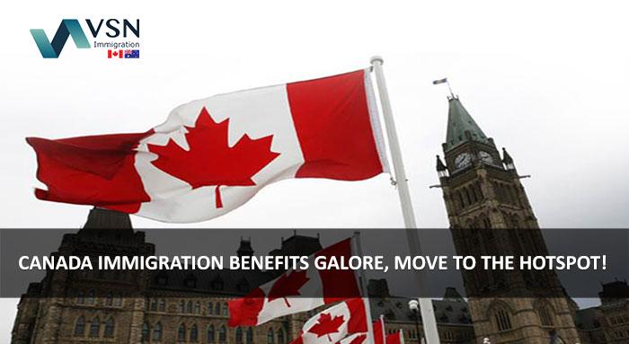 CANADA IMMIGRATION BENEFITS GALORE, MOVE TO THE HOTSPOT!