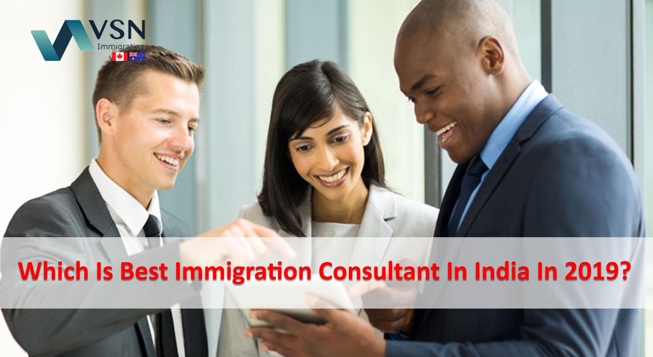 Which Is Best Immigration Consultant In India In 2019?