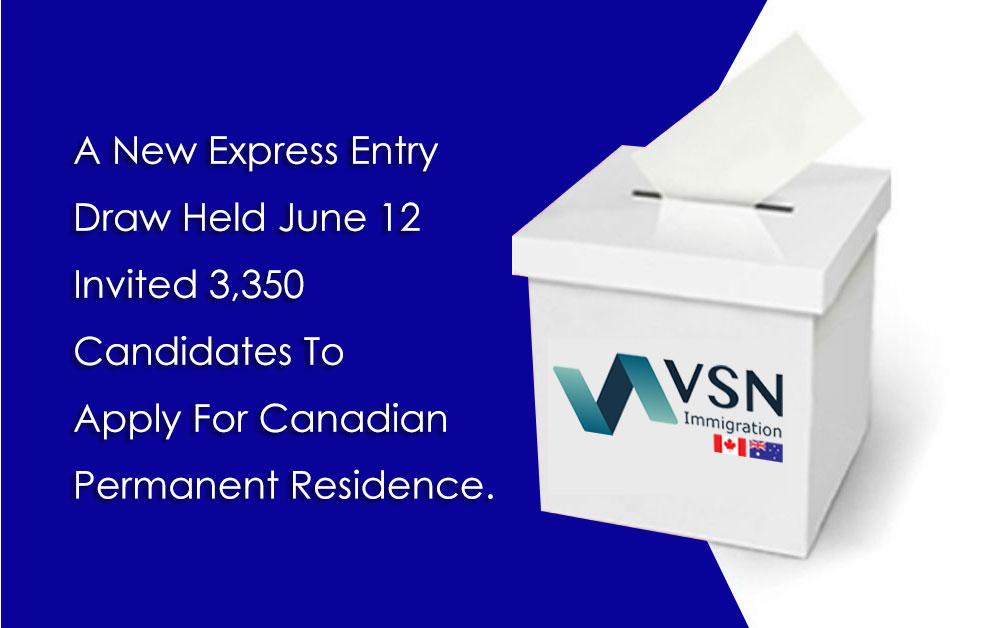 A new Express Entry draw held June 12 invited 3,350 candidates to apply for Canadian permanent residence.